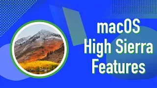 Cool New Features in macOS High Sierra