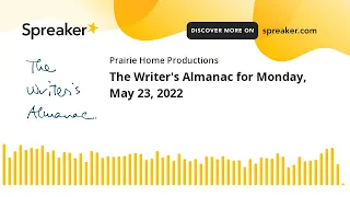 The Writer's Almanac for Monday, May 23, 2022