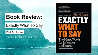 Exactly What To Say by Phil M Jones - Book Summary / Book Review