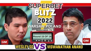 So Instant! || SuperbetBlitz2022 Warsaw Poland || So Vs Anand || Round 15 ||
