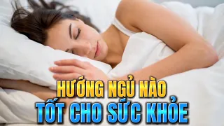 🔴Tốt Nhất nên Quay Đầu Hướng nào KHI NGỦ ?