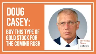 Doug Casey: Buy This Type of Gold Stock for the Coming Rush