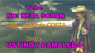 Lagu Tebe NOI KETA SORAN, cipt JINO da COSTA  ( Cover )  USTINOV DAMALEDO