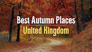 10 Best Places to Visit in Autumn in the UK