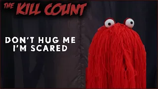 Don’t hug me I’m scared (2011-2016) Kill Count