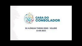 SE A LÍNGUA TIVESSE OSSO - VELUDO (13-08-2022)