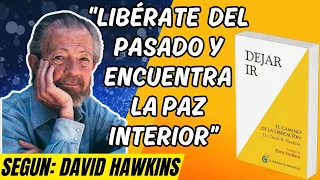 "Dejar IR" de David R. Hawkins: Tu guía para liberarte y ser feliz.