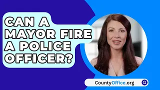 Can A Mayor Fire A Police Officer? - CountyOffice.org