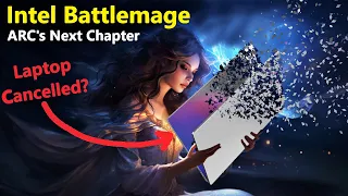 Intel Battlemage Laptops are already CANCELLED? (Early 2024 ARC Leak)