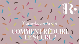 PODCAST | Comment réduire le sucre ?