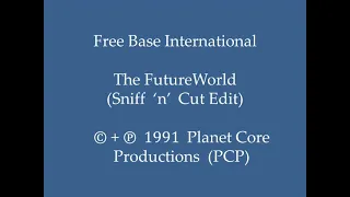 Free Base International - The FutureWorld (Sniff 'n' Cut Edit)