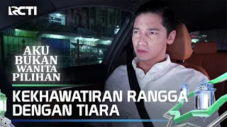 KEKHAWATIRAN RANGGA DENGAN TIARA - AKU BUKAN WANITA PILIHAN