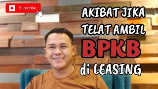 AKIBAT JIKA TELAT AMBIL BPKB DI LEASING | Adri Angg