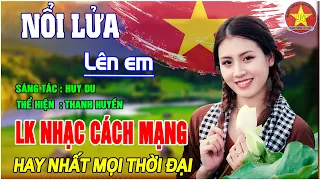 NỔI LỬA LÊN EM - Thanh Huyền || LIÊN KHÚC NHẠC CÁCH MẠNG TIỀN CHIẾN HÀO HÙNG HAY NHẤT MỌI THỜI ĐẠI