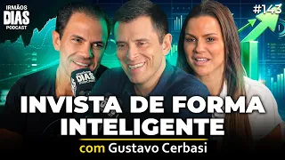 GUSTAVO CERBASI: INVISTA DE FORMA INTELIGENTE - Irmãos Dias Podcast #143
