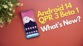 Android 14 QPR3 Beta 1: What's New?