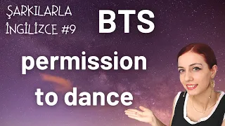 ŞARKILARLA İNGİLİZCE #9 BTS - Permission to dance Türkçe Çeviri