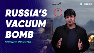 Vacuum Bombs / Thermobaric Weapons Full Explanation | Russia-Ukraine War I Science Insights | Embibe