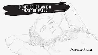 O "Se" de Isaías e o  "Mas" de Paulo | Josemar Bessa