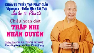 PT11.2 - CHIỀU HOÀN DIỆT CỦA 12 NHÂN DUYÊN || Đại Đức THÍCH TRÍ HUỆ