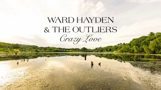 Ward Hayden & The Outliers - Crazy Love (Official Lyric Video)