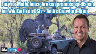 Fury as MultiChoice broken promise spells end for WildEarth on DStv - André Crawford-Brunt