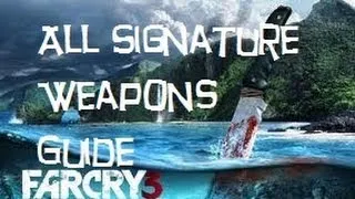 Far Cry 3 - All Signature Weapons Guide