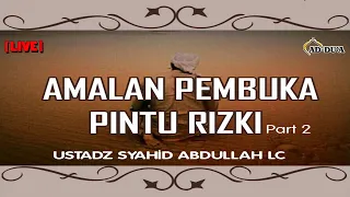 AMALAN NYA MUDAH, REZEKI NYA LANCAR - Ustadz Syahid Abdullah, LC #masjidaddua