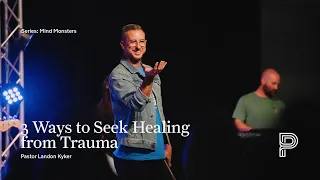 Mind Monsters - Wk 4 - 3 Ways to Seek Healing from Trauma - Pastor Landon Kyker