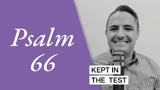 Kept in the Test | Psalm 66 | LiveFull Daily