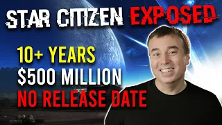 Star Citizen EXPOSED: $500 Million Raised. 10 Years in Development.  No Release Date in Sight.