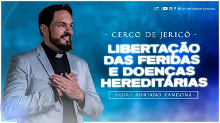 Libertação das feridas e doenças hereditárias | Cerco de Jericó | Pe. Adriano Zandoná