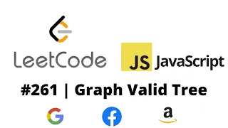 LEETCODE 261 (JAVASCRIPT) | GRAPH VALID TREE