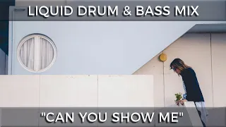 ► Liquid Drum & Bass Mix - "Can You Show Me" - May 2024