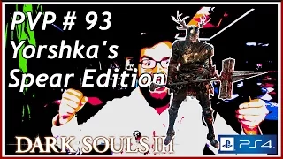 Dark Souls 3 PVP part 93 Yorshka's Spear Edition! (PS4)