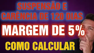 QUEM FEZ A MARGEM 5% VAI TER DIREITO A NOVA MARGEM? COMO CALCULAR. COMO VAI FUNCIONAR A SUSPENSÃO.