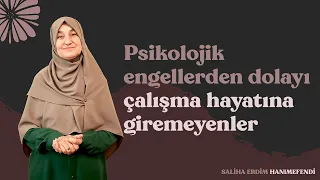 Psikolojik Engellerden Dolayı Çalışma Hayatına Giremeyenler | Saliha Erdim