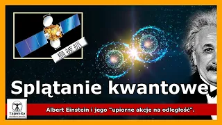 Splątanie Kwantowe - Albert Einstein i jego "upiorne akcje na odległość".