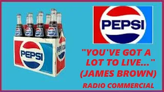 RADIO COMMERCIAL - PEPSI-COLA "YOU'VE GOT A LOT TO LIVE..." JAMES BROWN