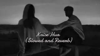 Kaise Hua (slowed and reverb) | Vishal Mishra | Kabir Singh |
