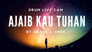 Grace J. Theo - AJAIB KAU TUHAN (Drum Cam)