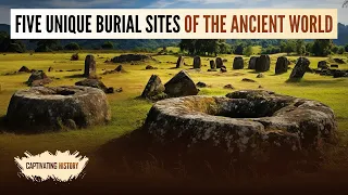 Five Unique Burial Sites of the Ancient World