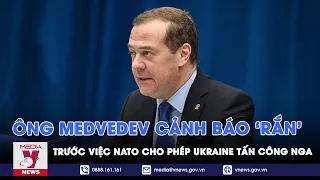 NATO bất đồng về Ukraine dùng vũ khí viện trợ tấn công sang Nga, ông Medvedev cảnh báo ‘rắn’ - VNews