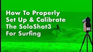 Properly Setting Up & Calibrating The SoloShot3 For Surfing