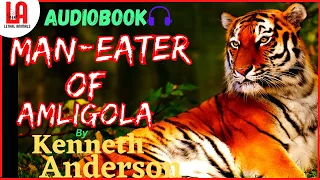 Man Eating Tiger || The Aristocrat of Amligola || Kenneth Anderson Audiobook English