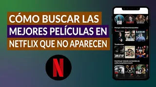 Cómo Buscar y Encontrar las Mejores Películas en Netflix que no Aparecen