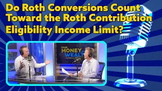 Do Roth Conversions Count Toward the Roth Contribution Eligibility Income Limit? I YMYW Podcast