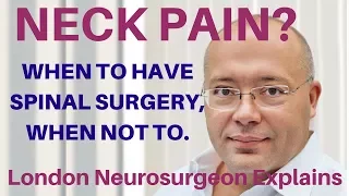 When To Have Spinal Surgery For Neck Pain - London Neurosurgeon Mr Dan Plev Explains