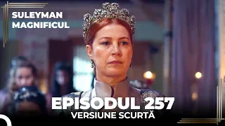 Suleyman Magnificul | Episodul 257 (Versiune Scurtă)