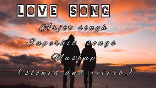 love song | love songs mashap|#arjitsing | romantic songs ( slowed and reverb)| relaxed voice 🥺🥺